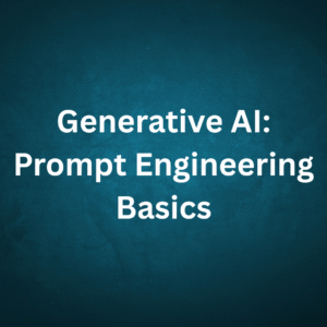 Generative AI: Prompt Engineering Basics