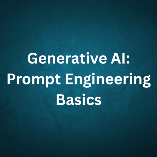 Generative AI: Prompt Engineering Basics