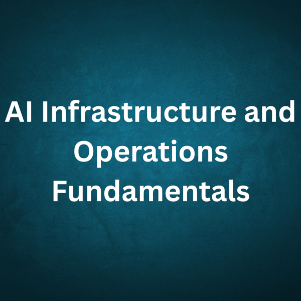 AI Infrastructure and Operations Fundamentals