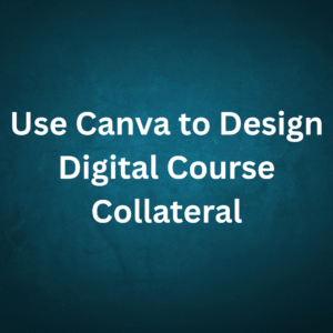 Use Canva to Design Digital Course Collateral