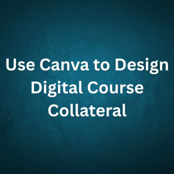Use Canva to Design Digital Course Collateral